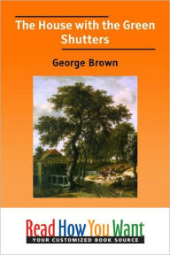 Title: The House with the Green Shutters, Author: George Brown