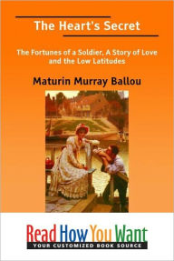 Title: The Heart's Secret: The Fortunes of a Soldier, a Story of Love and the Low Latitudes, Author: Maturin Murray Ballou