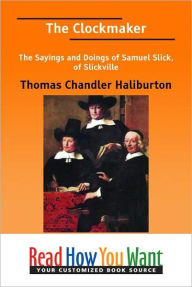 Title: The Clockmaker: The Sayings and Doings of Samuel Slick, of Slickville, Author: Thomas Chandler Haliburton
