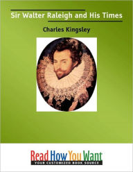 Title: Sir Walter Raleigh and His Times, Author: Charles Kingsley