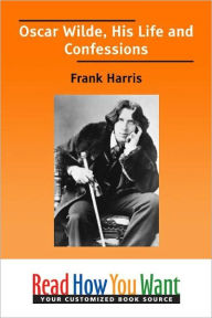 Title: Oscar Wilde: His Life and Confessions, Author: Frank Harris