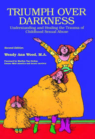 Title: Triumph Over Darkness: Understanding and Healing the Trauma of Childhood Sexual Abuse, Author: Wendy Ann Wood