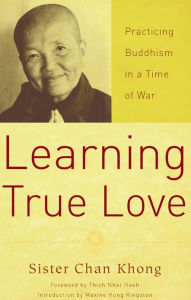 Title: Learning True Love: Practicing Buddhism in a Time of War, Author: Chan Khong