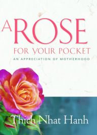 Title: A Rose for Your Pocket: An Appreciation of Motherhood, Author: Thich Nhat Hanh
