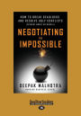 Negotiating the Impossible: How to Break Deadlocks and Resolve Ugly Conflicts (without Money or Muscle) (Large Print 16pt)