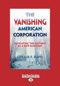 Title: The Vanishing American Corporation: Navigating the Hazards of a New Economy (Large Print 16pt), Author: Gerald F Davis