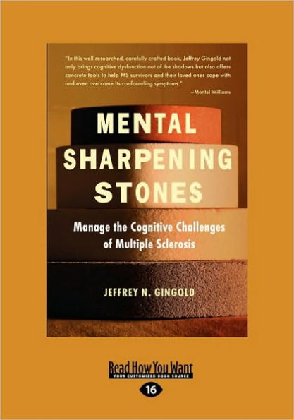Mental Sharpening Stones: Manage the Cognitive Challenges of Multiple Sclerosis (Easyread Large Edition)