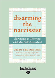 Title: Disarming The Narcissist, Author: Wendy T. Behary