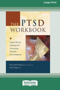 Title: The Ptsd Workbook: Simple, Effective Techniques for Overcoming Traumatic Stress Symptoms (Easyread Large Edition), Author: Mary Beth Williams PhD