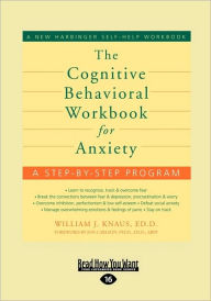 Title: The Cognitive Behavioral Workbook for Anxiety, Author: William Knaus Ed D
