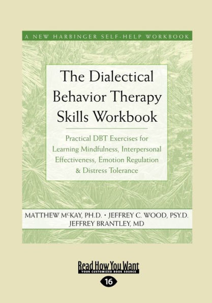 The Dialectical Behavior Therapy Skills Workbook: Practical Dbt Exercises for Learning Mindfulness, Interpersonal Effectiveness, Emotion Regulation &