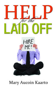 Title: Help for the Laid Off, Author: Mary Kaarto