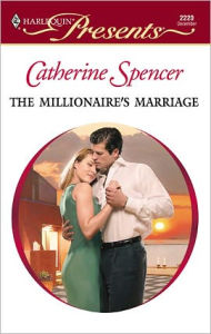 Title: The Millionaire's Marriage, Author: Catherine Spencer