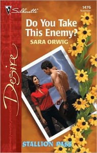 Title: Do You Take This Enemy?, Author: Sara Orwig
