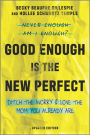 Good Enough Is the New Perfect: Finding Happiness and Success in Modern Motherhood