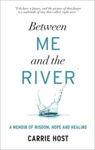 Title: Between Me and the River: Living Beyond Cancer, Author: Carrie Host