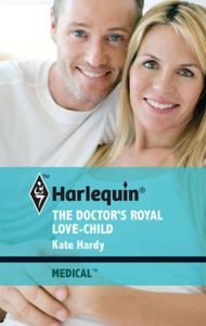 Title: The Doctor's Royal Love-Child, Author: Kate Hardy