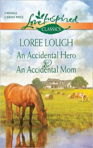 Title: An Accidental Hero/An Accidental Mom, Author: Loree Lough