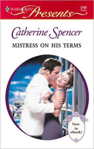 Title: Mistress on His Terms, Author: Catherine Spencer