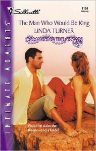 Title: The Man Who Would Be King (Silhouette Intimate Moments Series #1124), Author: Linda Turner