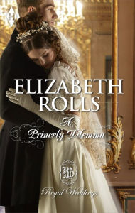 Title: A Princely Dilemma, Author: Elizabeth Rolls