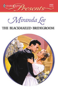 Title: The Blackmailed Bridegroom, Author: Miranda Lee