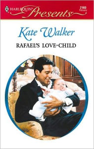 Title: Rafael's Love-Child, Author: Kate Walker