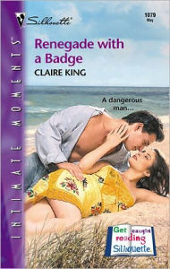 Title: Renegade With a Badge, Author: Claire King