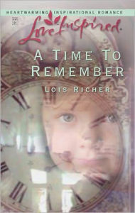 Title: A Time to Remember, Author: Lois Richer