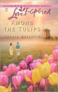 Title: Among the Tulips, Author: Cheryl Wolverton