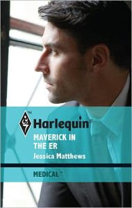 Title: Maverick in the ER, Author: Jessica Matthews