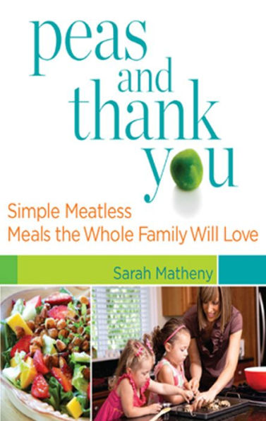 Peas and Thank You: Simple Meatless Meals the Whole Family Will Love