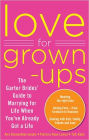 Love for Grown-ups: The Garter Brides' Guide to Marrying for Life When You've Already Got a Life