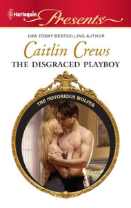 Title: The Disgraced Playboy, Author: Caitlin Crews