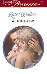 Title: Wife for a Day, Author: Kate Walker