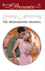 Title: The Bridegroom's Dilemma, Author: Lindsay Armstrong