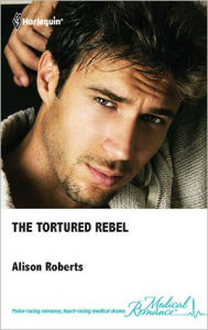 Title: The Tortured Rebel, Author: Alison Roberts