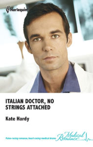 Title: Italian Doctor, No Strings Attached, Author: Kate Hardy