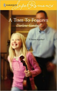 Title: A Time to Forgive, Author: Darlene Gardner