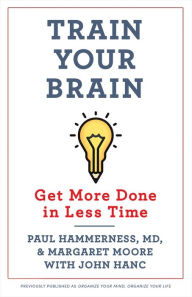 Title: Organize Your Mind, Organize Your Life: Train Your Brain to Get More Done in Less Time, Author: Margaret Moore