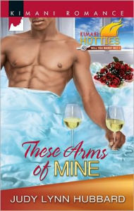 Title: These Arms of Mine (Harlequin Kimani Romance Series #272), Author: Judy Lynn Hubbard