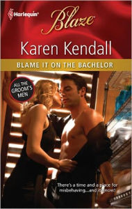 Title: Blame It on the Bachelor (Harlequin Blaze Series #673), Author: Karen Kendall