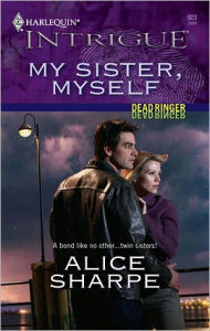 Title: My Sister, Myself (Harlequin Intrigue Series #923), Author: Alice Sharpe