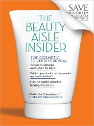 Title: The Beauty Aisle Insider: Top Cosmetic Scientists Answer Your Questions about the Lotions, Potions and Other Beauty Products You Use Every Day, Author: Perry Romanowski