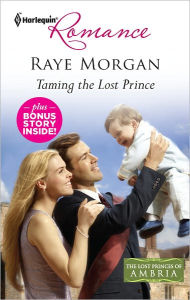 Title: Taming the Lost Prince & Keeping Her Baby's Secret: An Anthology, Author: Raye Morgan