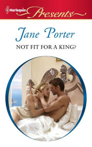 Title: Not Fit for a King?, Author: Jane Porter