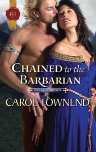 Title: Chained to the Barbarian, Author: Carol Townend