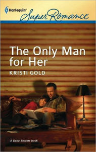 Title: The Only Man for Her, Author: Kristi Gold