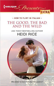 Title: The Good, the Bad and the Wild (Harlequin Presents Extra Series #208), Author: Heidi Rice