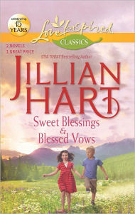 Title: Sweet Blessings / Blessed Vows (Love Inspired Classics Series), Author: Jillian Hart